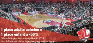 1 place adulte achetée = 1 place enfant à -50%. Offre valable pour la saison régulière 2024/2025 dans la limite des places disponibles, hors matchs de gala.